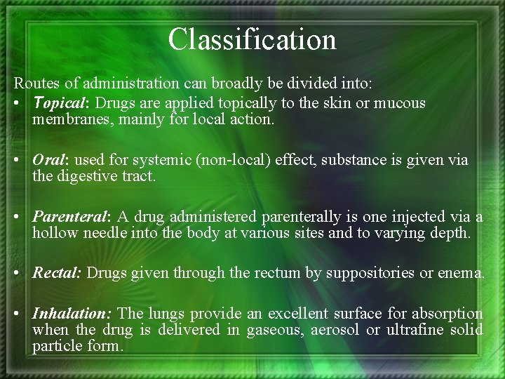 Classification Routes of administration can broadly be divided into: • Topical: Drugs are applied