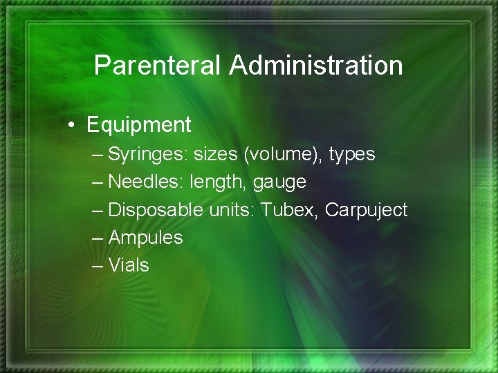 Parenteral Administration • Equipment – Syringes: sizes (volume), types – Needles: length, gauge –