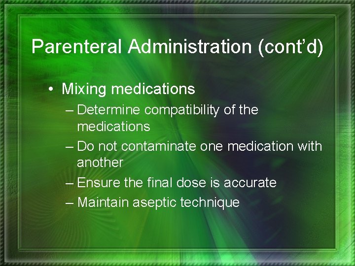 Parenteral Administration (cont’d) • Mixing medications – Determine compatibility of the medications – Do