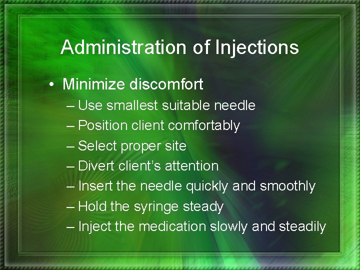 Administration of Injections • Minimize discomfort – Use smallest suitable needle – Position client