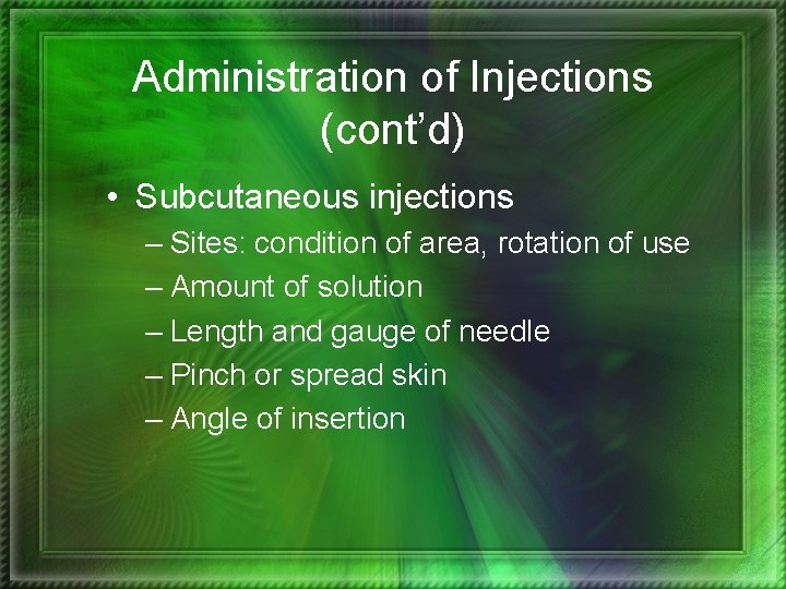 Administration of Injections (cont’d) • Subcutaneous injections – Sites: condition of area, rotation of