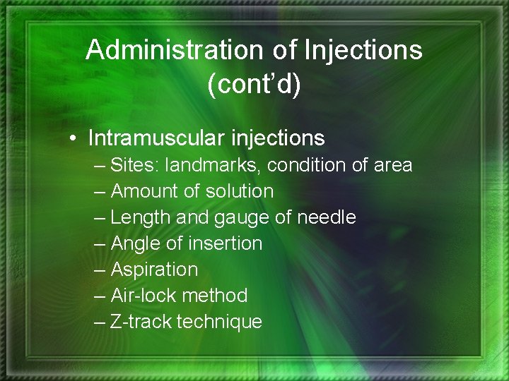 Administration of Injections (cont’d) • Intramuscular injections – Sites: landmarks, condition of area –