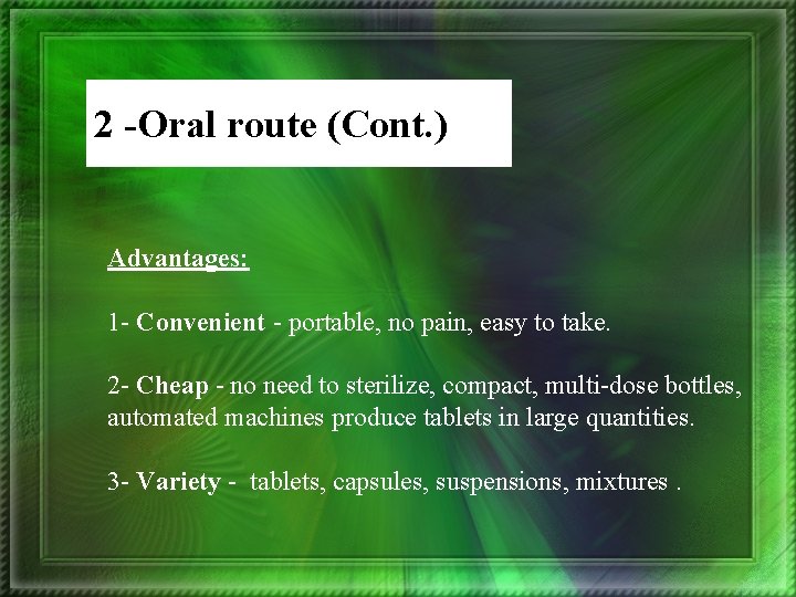 2 -Oral route (Cont. ) Advantages: 1 - Convenient - portable, no pain, easy