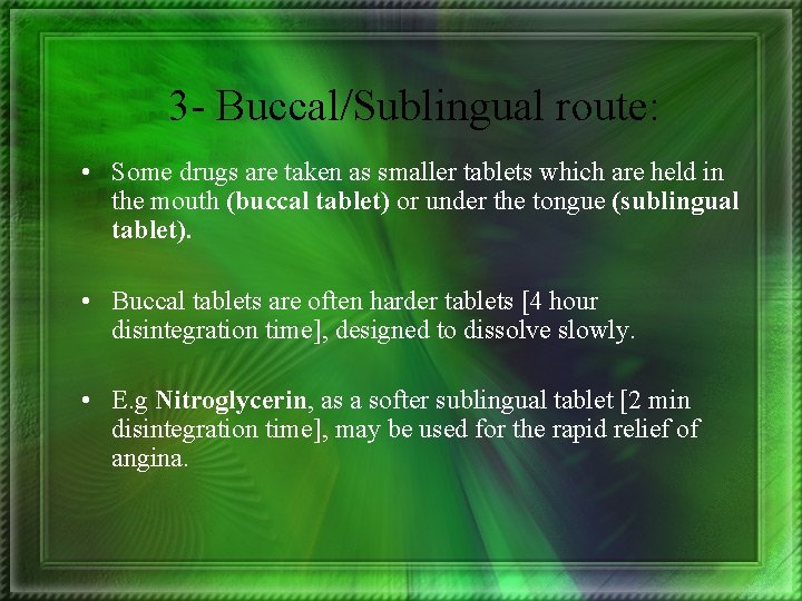 3 - Buccal/Sublingual route: • Some drugs are taken as smaller tablets which are