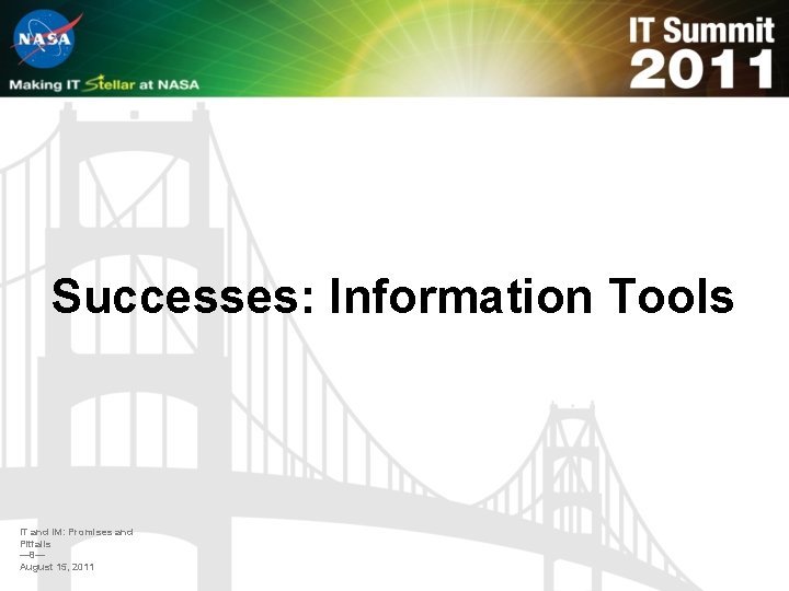 Successes: Information Tools IT and IM: Promises and Pitfalls — 8— August 15, 2011