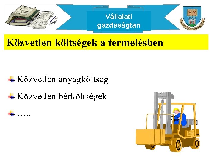 Vállalati gazdaságtan Közvetlen költségek a termelésben Közvetlen anyagköltség Közvetlen bérköltségek …. . 