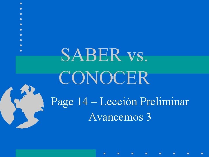 SABER vs. CONOCER Page 14 – Lección Preliminar Avancemos 3 