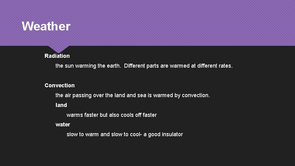 Weather Radiation the sun warming the earth. Different parts are warmed at different rates.