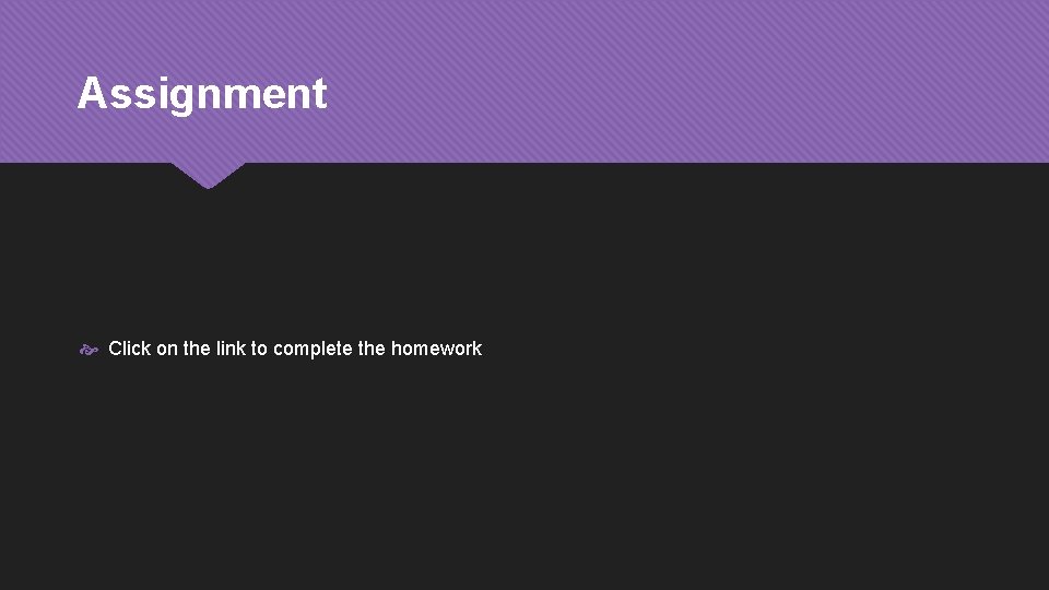 Assignment Click on the link to complete the homework 