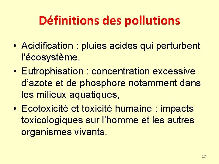 Définitions des pollutions • Acidification : pluies acides qui perturbent l’écosystème, • Eutrophisation :