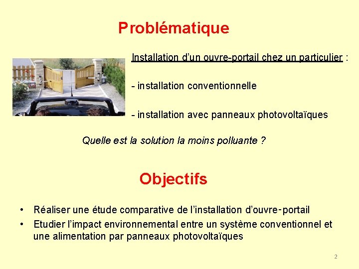 Problématique Installation d’un ouvre-portail chez un particulier : - installation conventionnelle - installation avec