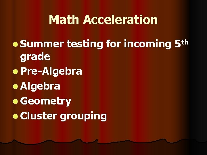 Math Acceleration l Summer testing for incoming 5 th grade l Pre-Algebra l Geometry