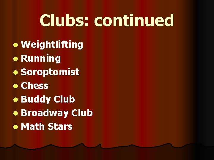 Clubs: continued l Weightlifting l Running l Soroptomist l Chess l Buddy Club l