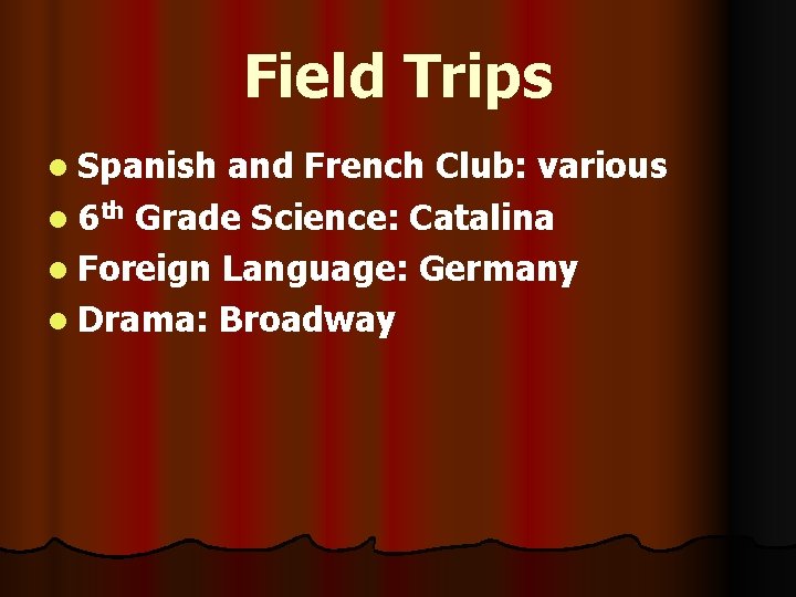 Field Trips l Spanish and French Club: various l 6 th Grade Science: Catalina