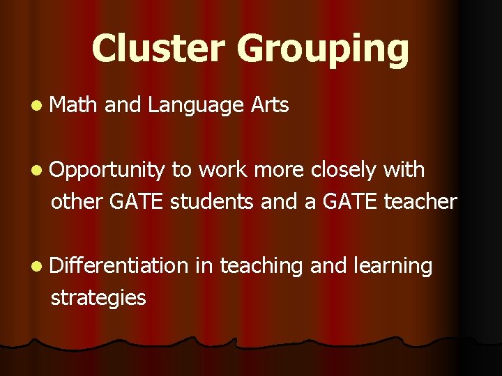 Cluster Grouping l Math and Language Arts l Opportunity to work more closely with