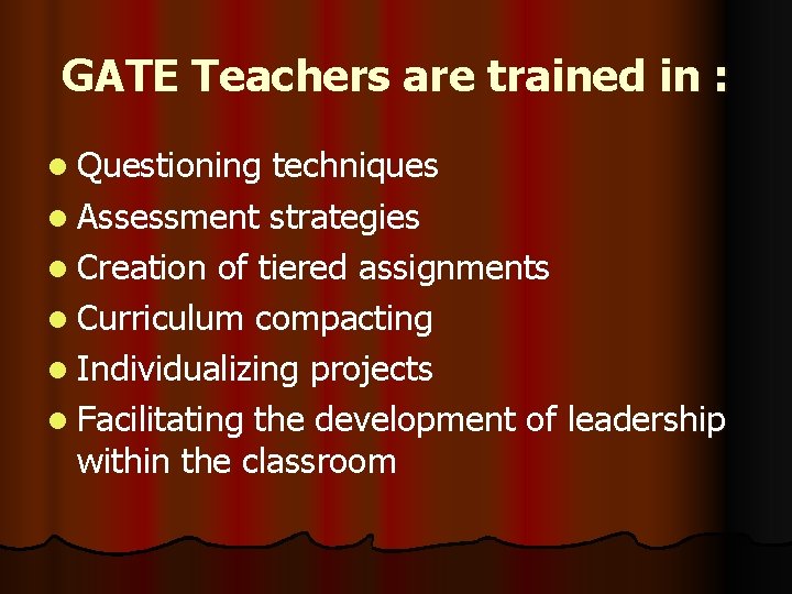 GATE Teachers are trained in : l Questioning techniques l Assessment strategies l Creation