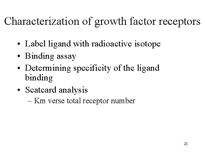 Characterization of growth factor receptors • Label ligand with radioactive isotope • Binding assay