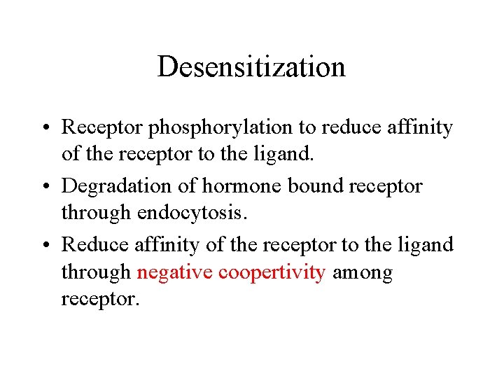 Desensitization • Receptor phosphorylation to reduce affinity of the receptor to the ligand. •