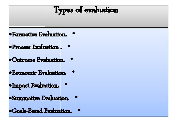 Types of evaluation • Formative Evaluation. • • Process Evaluation. • • Outcome Evaluation.