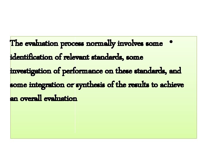The evaluation process normally involves some • identification of relevant standards, some investigation of