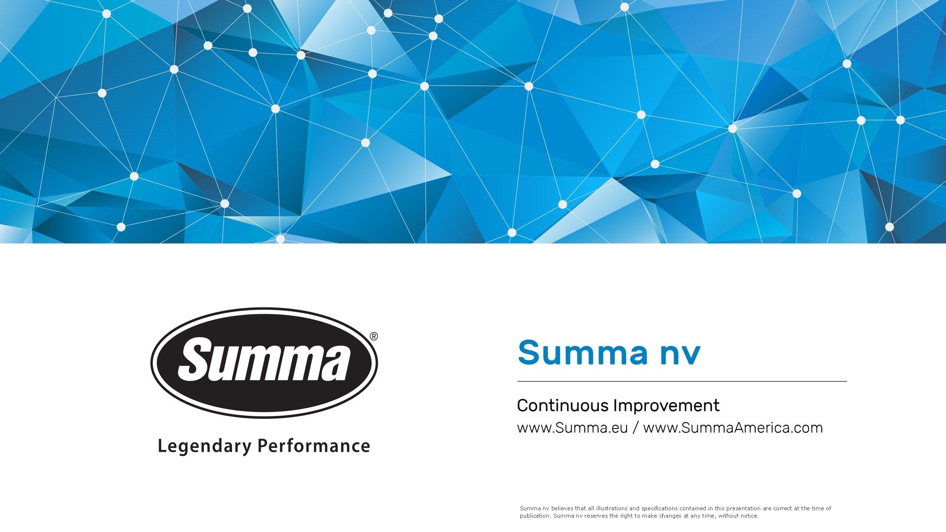 Summa nv believes that all illustrations and specifications contained in this presentation are correct