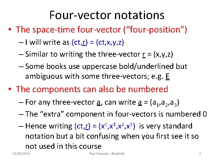 Four-vector notations • The space-time four-vector (“four-position”) – I will write as (ct, r)