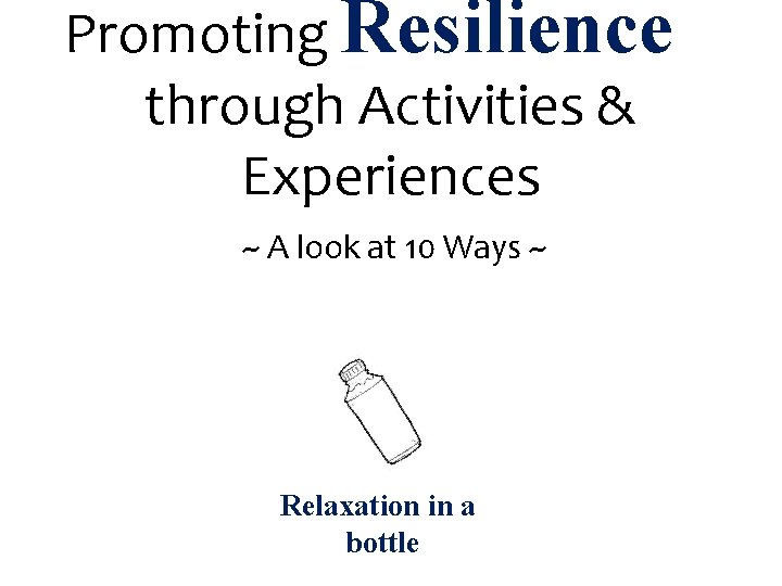 Promoting Resilience through Activities & Experiences ~ A look at 10 Ways ~ Relaxation