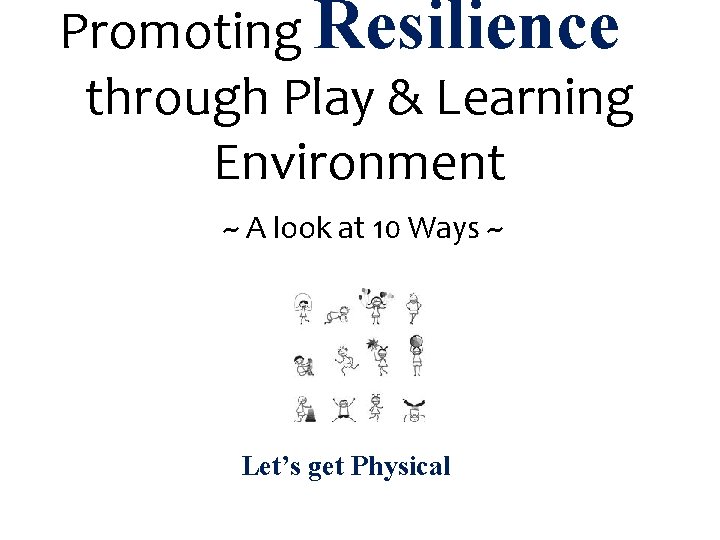 Promoting Resilience through Play & Learning Environment ~ A look at 10 Ways ~