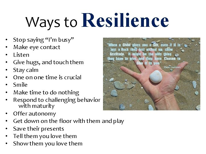 Ways to Resilience • • • • Stop saying “I’m busy” Make eye contact