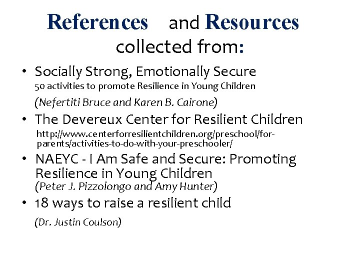 References and Resources collected from: • Socially Strong, Emotionally Secure 50 activities to promote