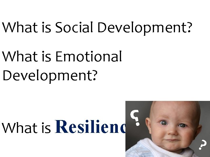 What is Social Development? What is Emotional Development? What is Resilience ? 