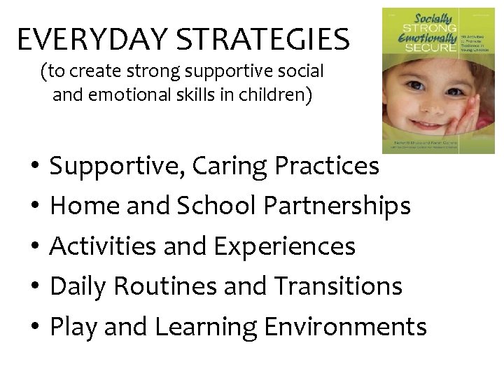 EVERYDAY STRATEGIES (to create strong supportive social and emotional skills in children) • •