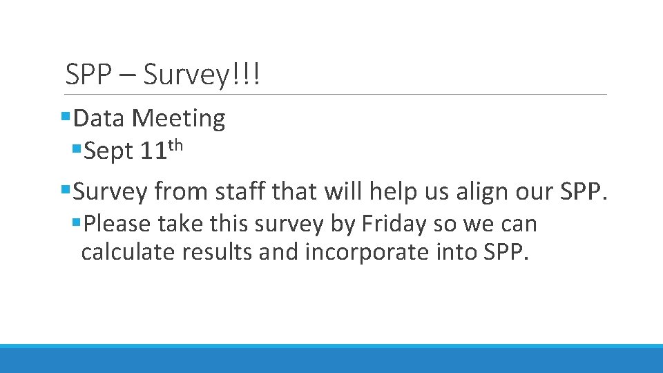 SPP – Survey!!! §Data Meeting §Sept 11 th §Survey from staff that will help