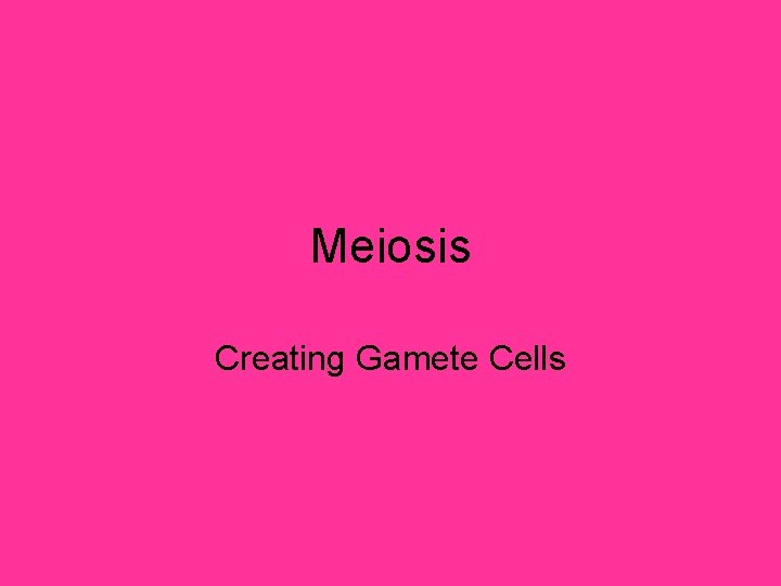 Meiosis Creating Gamete Cells 