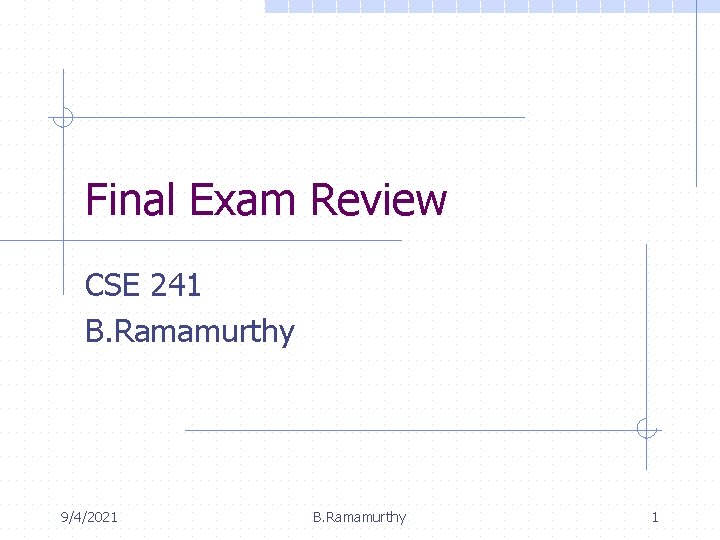 Final Exam Review CSE 241 B. Ramamurthy 9/4/2021 B. Ramamurthy 1 