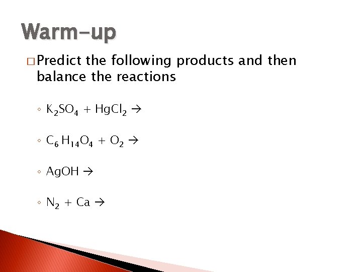 Warm-up � Predict the following products and then balance the reactions ◦ K 2