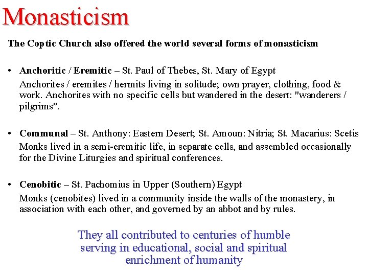Monasticism The Coptic Church also offered the world several forms of monasticism • Anchoritic