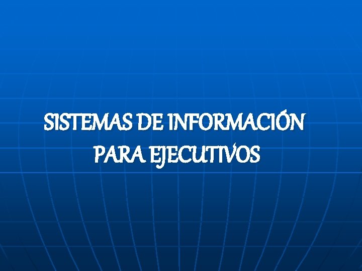 SISTEMAS DE INFORMACIÓN PARA EJECUTIVOS 