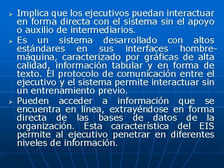 Ø Ø Ø Implica que los ejecutivos puedan interactuar en forma directa con el