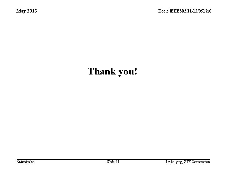 May 2013 Doc. : IEEE 802. 11 -13/0517 r 0 Thank you! Submission Slide