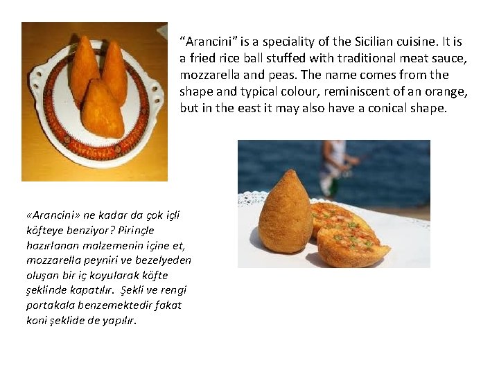 “Arancini” is a speciality of the Sicilian cuisine. It is a fried rice ball