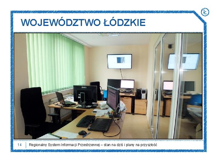 WOJEWÓDZTWO ŁÓDZKIE 14 Regionalny System Informacji Przestrzennej – stan na dziś i plany na