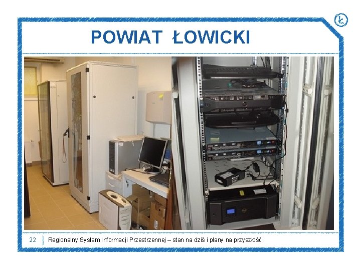 POWIAT ŁOWICKI 22 Regionalny System Informacji Przestrzennej – stan na dziś i plany na