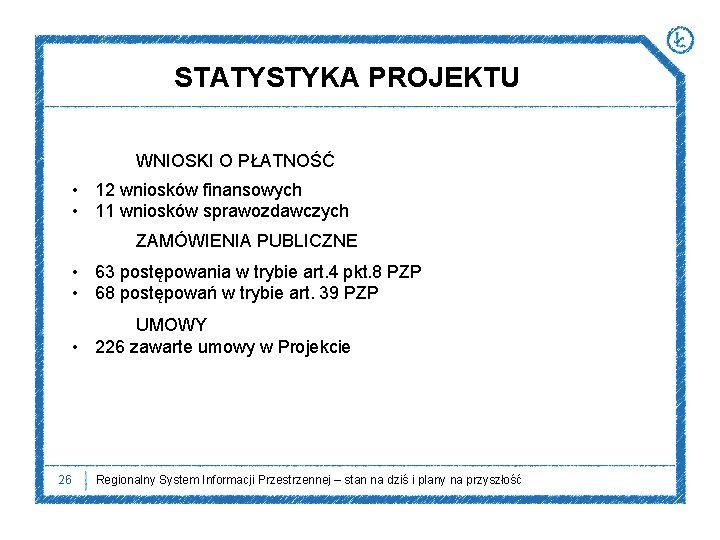 STATYSTYKA PROJEKTU WNIOSKI O PŁATNOŚĆ • 12 wniosków finansowych • 11 wniosków sprawozdawczych ZAMÓWIENIA