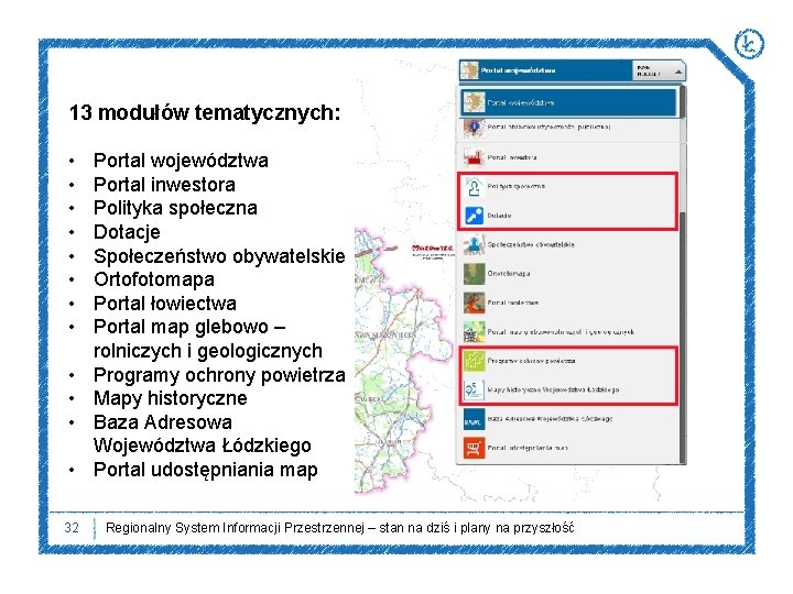 13 modułów tematycznych: • • • 32 Portal województwa Portal inwestora Polityka społeczna Dotacje