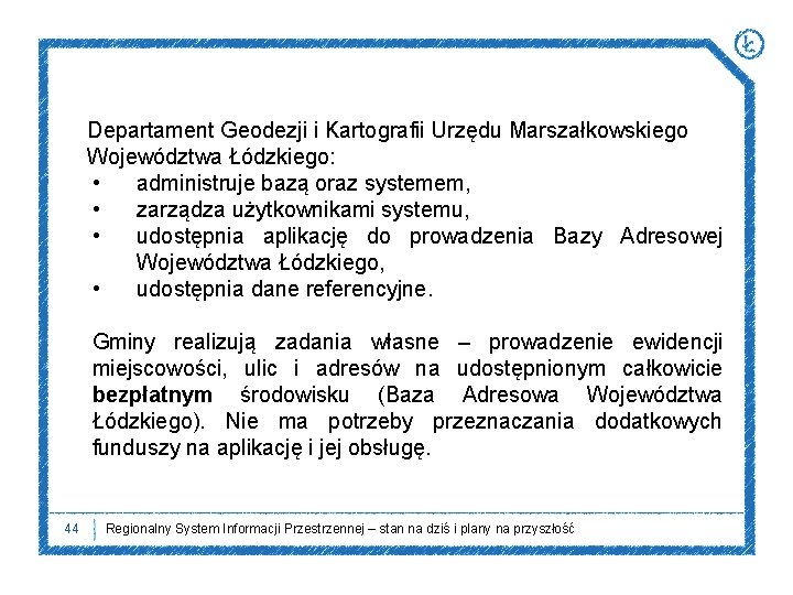 Departament Geodezji i Kartografii Urzędu Marszałkowskiego Województwa Łódzkiego: • administruje bazą oraz systemem, •