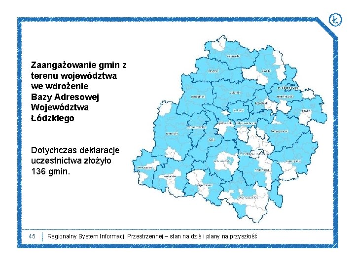 Zaangażowanie gmin z terenu województwa we wdrożenie Bazy Adresowej Województwa Łódzkiego Dotychczas deklaracje uczestnictwa