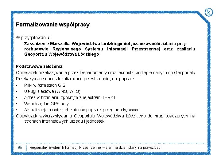 Formalizowanie współpracy W przygotowaniu: Zarządzenie Marszałka Województwa Łódzkiego dotyczące współdziałania przy rozbudowie Regionalnego Systemu