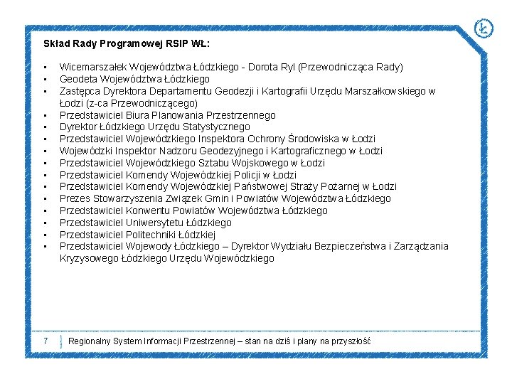 Skład Rady Programowej RSIP WŁ: • • • • 7 Wicemarszałek Województwa Łódzkiego -