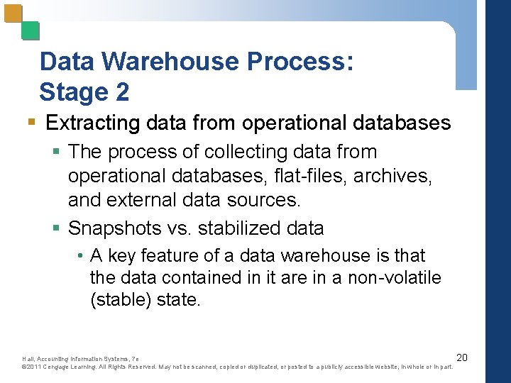 Data Warehouse Process: Stage 2 § Extracting data from operational databases § The process